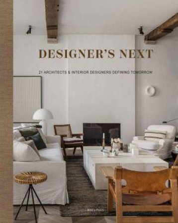 Designer's Next: 21 Architects & Interior Designers Defining Tomorrow by BETA-PLUS PUBLISHING