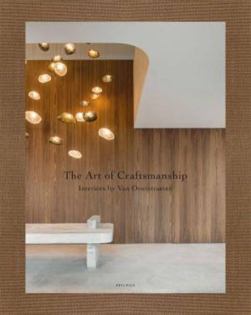 Art of Craftsmanship: Interiors by Van Overstraeten by WIM PAWELS