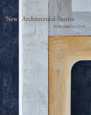 New Architectural Stories by Bernard De Clerck by IVO PAUWELS