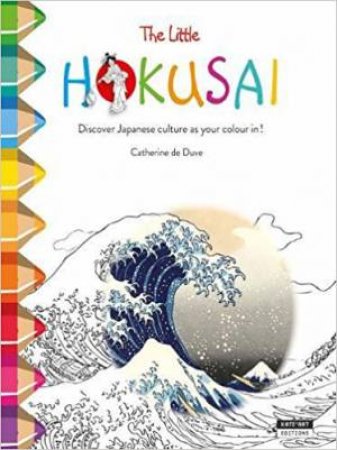 Little Hokusai: Discover Japanese Culture As You Colour In! by Catherine De Duve