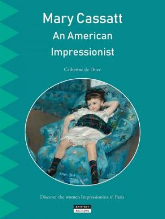 Mary Cassatt: An American Impressionist In Paris by Catherine De Duve