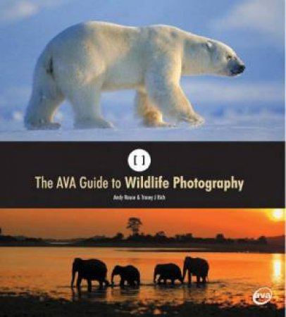 The AVA Guide To Wildlife Photography by Andy Rouse & Tracey Rich