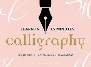 Learn In 15 Minutes: Calligraphy by William Paterson