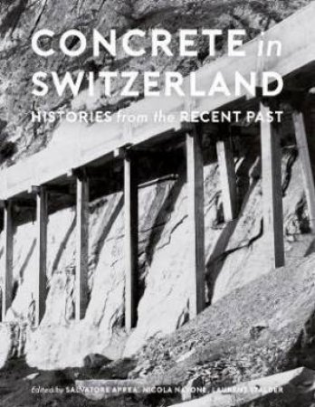 Concrete In Switzerland by Salvatore Aprea & Nicola Navone & Laurent Stalder & Sarah Nichols