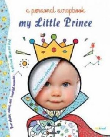 My Little Prince: A Personal Scrapbook by Alberto Bertolazzi & Sara Gianassi