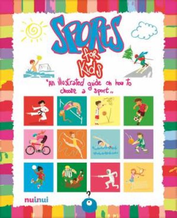 Sports For Kids: An Illustrated Guide On How To Choose A Sport by Alberto Bertolazzi