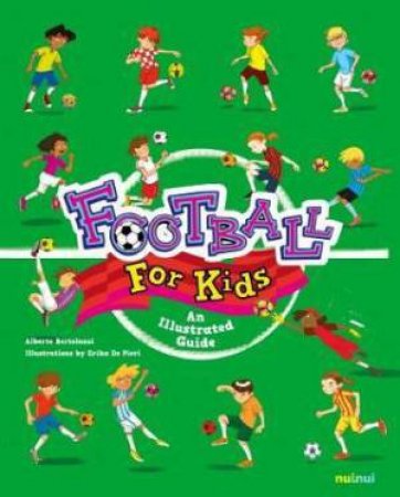 Football For Kids: An Illustrated Guide by Alberto Bertolazzi