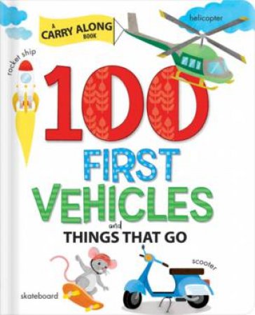 100 First Vehicles And Things That Go by Anne Paradis & Annie Sechao