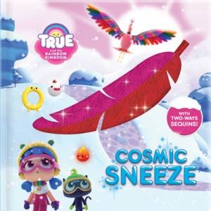 True And The Rainbow Kingdom: Cosmic Sneeze by Marine Guion