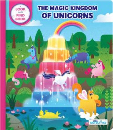 Little Detectives: The Magic Kingdom Of Unicorns by Sanaa Legdani & Yves Gelinas