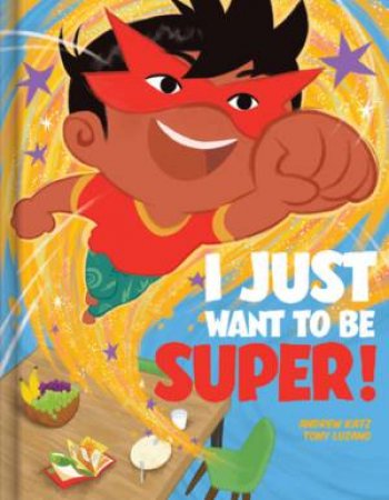 I Just Want To Be Super by Andrew Katz & Tony Luzano