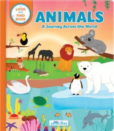 Animals: A Spotting Journey Across The World (Litte Detectives) by Carine Laforest & Annie Sechao