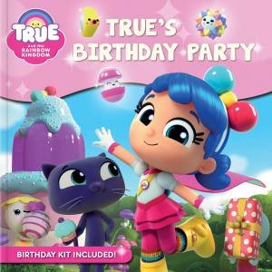 True And The Rainbow Kingdom: True's Birthday Party by Robin Bright