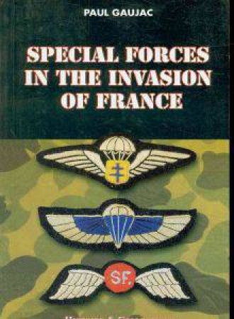 Special Forces in the Invasion of France by GAUJAC PAUL