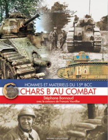 Chars B Au Combat: Hommes Et Matriels Du 15e Bcc: French Edition Only by BONNAUD STEPHANE