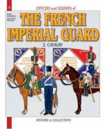 Officers and Soldiers of the French Imperial Guard: Cavalry Volume 2 by MONGIN JEAN-MARIE