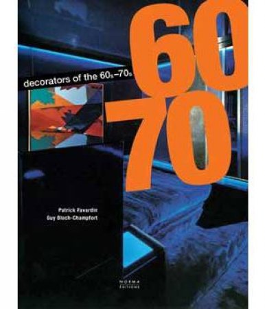 Decorators Of The 60s And 70s by Patrick Favardin & Guy Bloch-Champfort