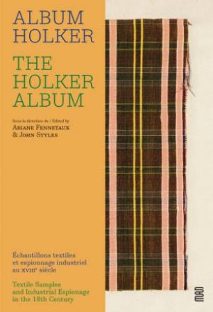 Holker Album: Textile Samples and Industrial Espionage in the 18th Century by ARIANE FENNETAUX