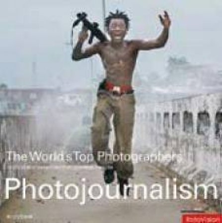 The World's Top Photographers: Photojournalism by Andy Steel