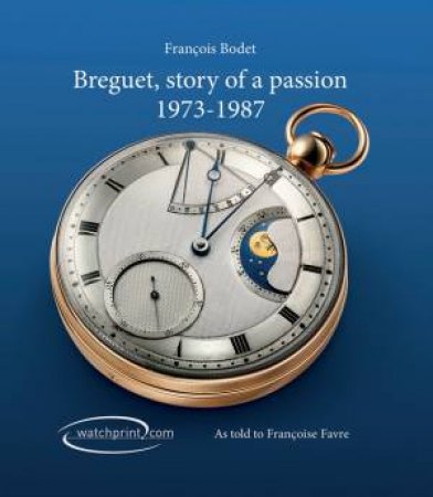 Breguet, Story of a Passion: 1973-1987 by BODET FRANCOIS