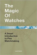 Magic Of Watches A Smart Introduction To Fine Watchmaking