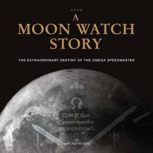 Moon Watch Story: The Extraordinary Destiny Of The Omega Speedmaster by Various