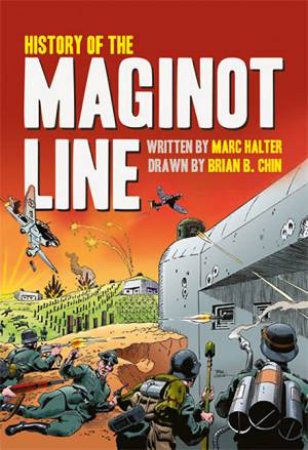 History of the Maginot Line by HALTER MARC & CHIN BRIAN