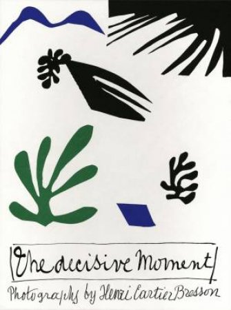 Henri Cartier-Bresson: The Decisive Moment by Henri Cartier-Bresson & Clment Chroux