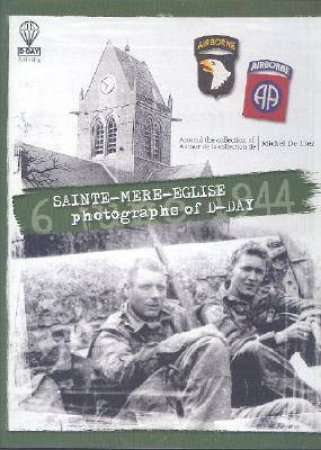 Sainte-mere-eglise: Photographs of D-day-6 June 1944 by DE TREZ MICHEL F