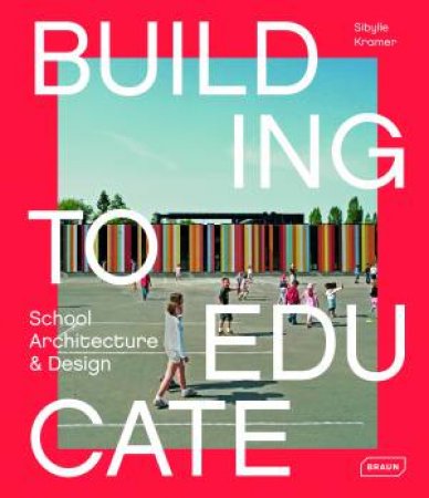 Building to Educate by Kramer Sibylle