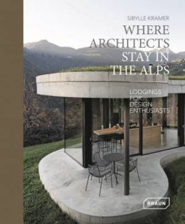 Where Architects Stay In The Alps by Sibylle Kramer