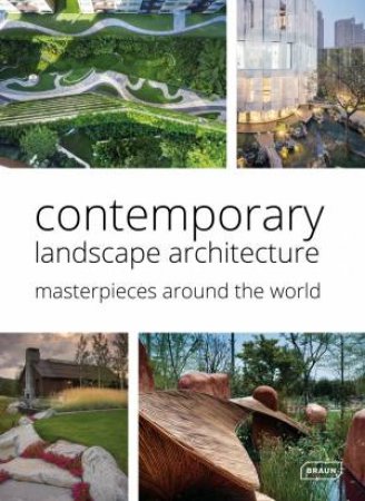 Contemporary Landscape Architecture: Masterpieces around the World by Markus Sebastian Brau & Chris van Uffelen