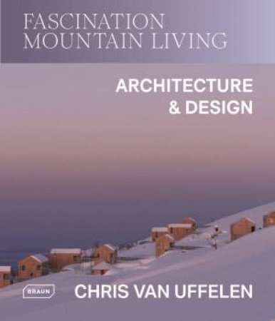 Fascination Mountain Living by Chris van Uffelen