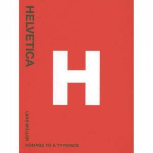 Helvetica: Homeage To A Typeface by Lars Muller