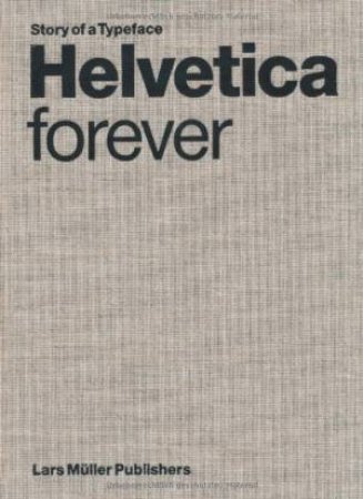 Helvetica Forever: Story of a Typeface by MULLER & MALSY