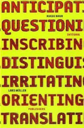 Ruedi Baur Integral: Anticipating, Questioning, Inscribing by Ruedi Baur