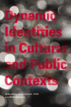 Dynamic Identities In Cultural And Public Contexts by Ulrike Felsing