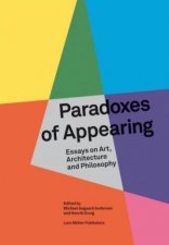 Paradoxes Of Appearing Essays On Art Architecture And Philosophy