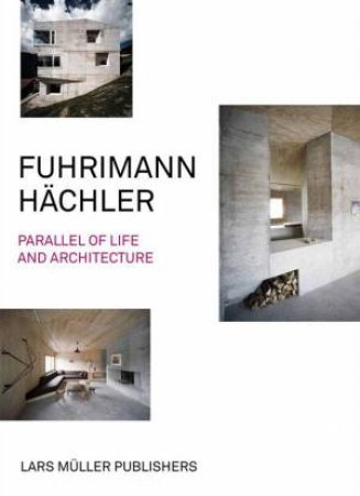 Fuhrimann Hachler: Parallel Of Life And Architecture by Andreas Fuhrimann & Gabrielle Hachler