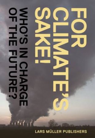 For Climate's Sake! Who's in Charge of the Future? by RENTSCH, LANZ & MULLER SCHWARZENBACH