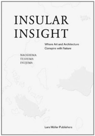 Insular Insight: Where Art and Architecture Conspire With Nature by MIKI AKIKO