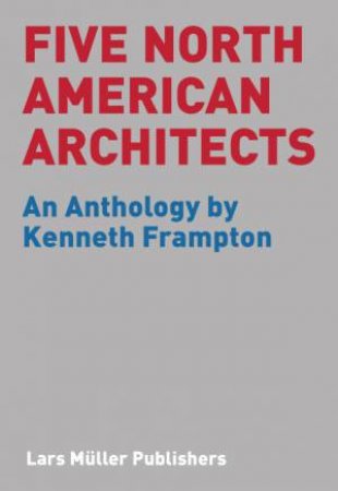 Five North American Architects by FRAMPTON KENNETH