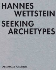 Hannes Wettstein Seeking Archetypes