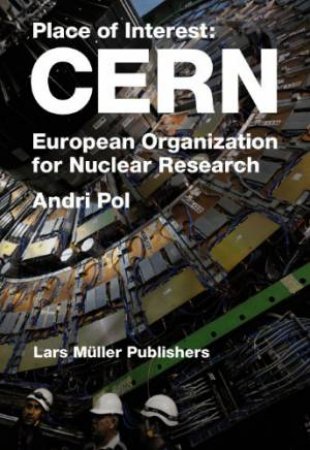 Inside CERN: European Organization For Nuclear Research by Andri Pol