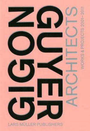 Gigon/Guyer Architects: Works And Projects 2001-2011 by Gerhard Mack & Arthur Regg