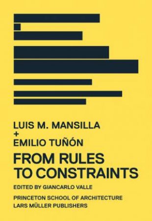 From Rules To Constraints: Luis M Mansilla + Emilio Tunon by Various