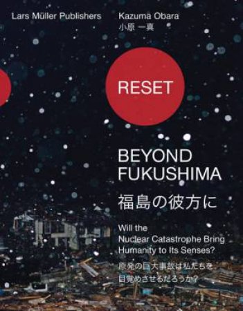 Reset - Beyond Fukushima: Will the Nuclear Catastrophe Bring Humanity to Its Senses? by BIONDO ADRIANO AN & MULLER LARS ED.