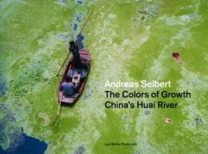 Colors of Growth: China's Huai River by SEIBERT ANDREAS