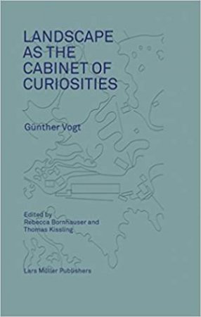 Landscape as a Cabinet of Curiosities by VOGT GUNTHER