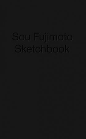 Sou Fujimoto - Sketchbook by FUJIMOTO SOU